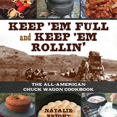 View EPUB 🖊️ Keep 'Em Full and Keep 'Em Rollin': The All-American Chuckwagon Cookboo