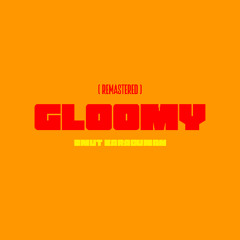 Gloomy (Remastered)