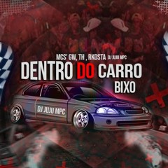 MTG DENTRO DO CARRO BIXO MCS GW ,TH ,RKOSTA DJ JUJU MPC