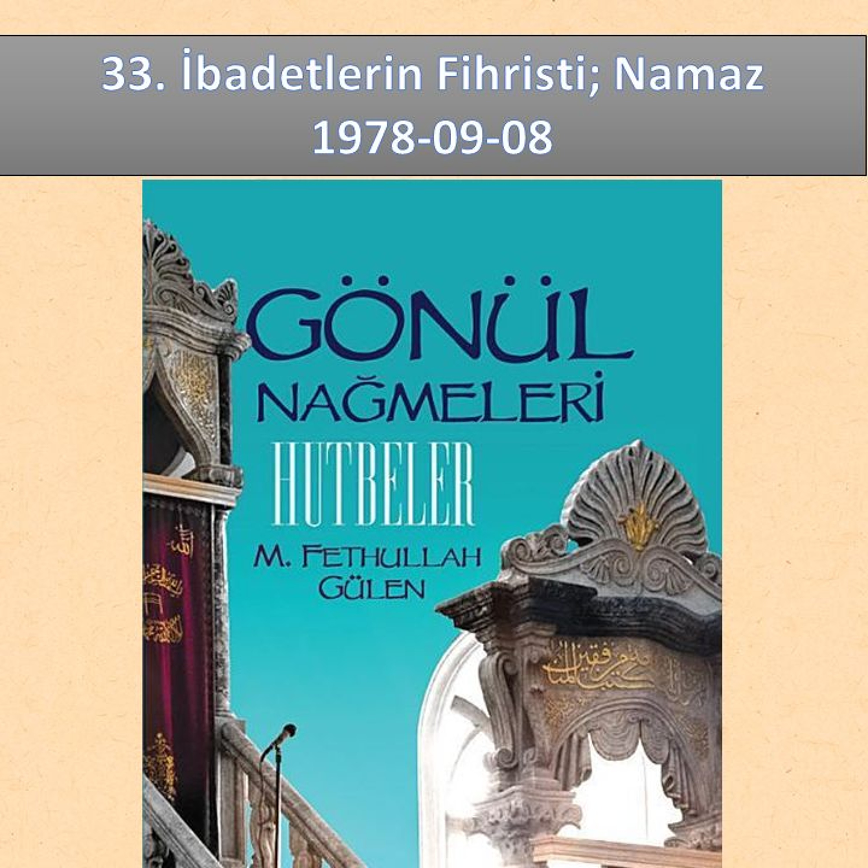Gönül Nağmeleri (HUTBELER) 33. İbadetlerin Fihristi; Namaz - M. Fethullah Gülen Hocaefendi (rh) episode artwork