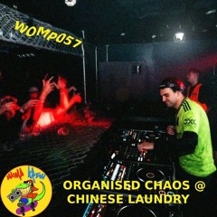 WOMP057 - ORGANISED CHAOS @ CHINESE LAUNDRY