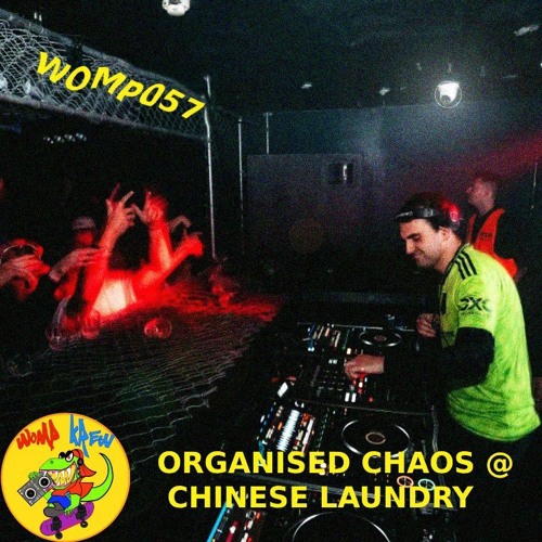 WOMP057 - ORGANISED CHAOS @ CHINESE LAUNDRY