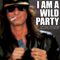 I Am A Wild Party (ride-L Bootleg) FREE DOWNLOAD