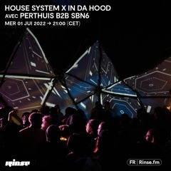House System X In Da Hood avec Perthuis b2b Sbn6 - 1er Juin 2022