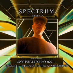 Spectrum Radio Episode 29 — Wired for Techno w/ Nate Shriver (SD)