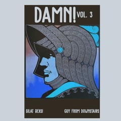 [ Damn! ] Vol. 3 - Silat Beksi & Guy From Downstairs