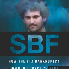 [PDF] Download SBF How The FTX Bankruptcy Unwound Crypto's Very Bad Good Guy