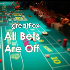 All Bets Are Off