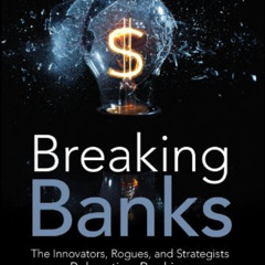 GET KINDLE 💓 Breaking Banks: The Innovators, Rogues, and Strategists Rebooting Banki