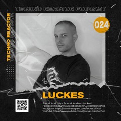 Techno Reaktor Podcast #024 - Luckes