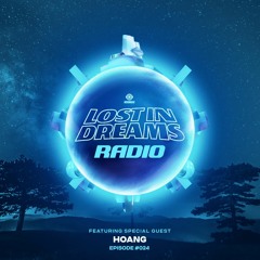 Lost In Dreams Radio 024 ft. HOANG