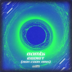 Bambi - Egoist (Ash Cook Remix)