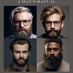 (DOWNLOAD PDF)$$ 📖 The Complete Guide to Beard Care: A Man's Manual: A Man's Manual PDF