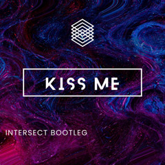Kiss Me- Intersect Bootleg