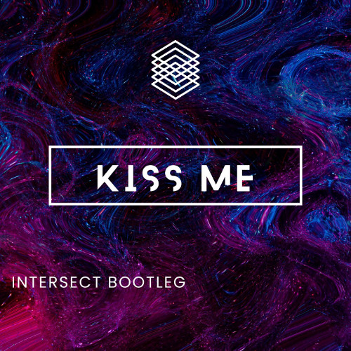 Kiss Me- Intersect Bootleg