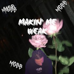 makin' me weak