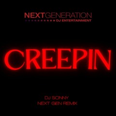 Creepin - DJ Sonny Next Gen Remix