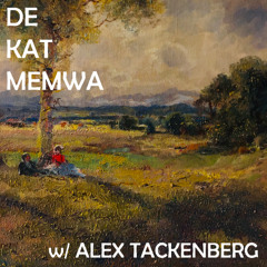 De Kat Memwa #58 w/ Alex Tackenberg: The Garden of My Own Space