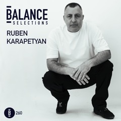Balance Selections 260 - Ruben Karapetyan