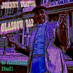 Johnny Beattie Glasgow Rap / DJ Plunnerjak 20an21 mixxo