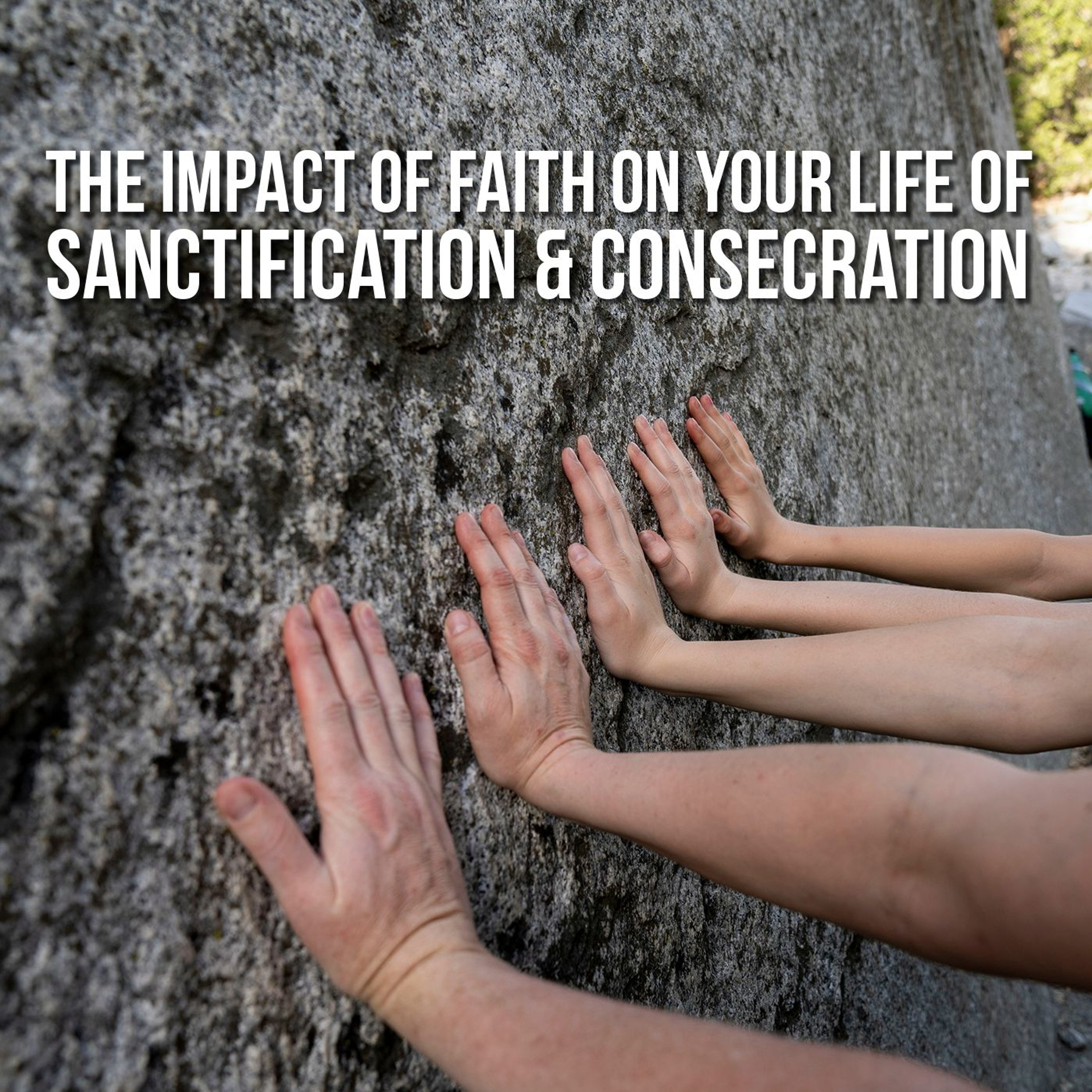 The impact of faith on your life of sanctification and consecration episode artwork