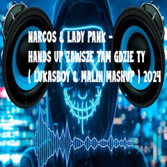 NARCOS & LADY PANK - HANDS UP ZAWSZE TAM GDZIE TY ( LUKASBOY & MALIN MASHUP ) 2024