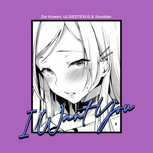 I Want You (feat. Zai Kowen, Sondder)