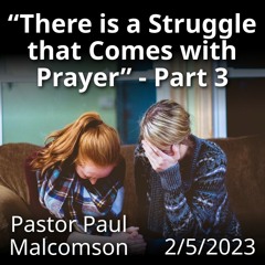 There is a Struggle that Comes with Prayer - Part 3