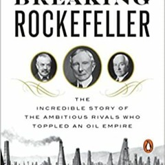 [PDF] ✔️ eBooks Breaking Rockefeller: The Incredible Story of the Ambitious Rivals Who Toppled an Oi
