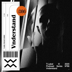 T-LABEL | Podcast #86 | Vnderstand