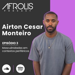 Afrolis Podcast |  3. Masculinidades em contextos periféricos com Airton Cesar Monteiro