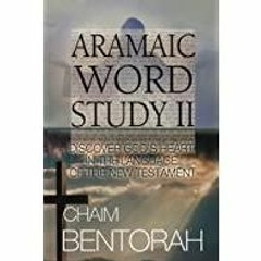 <<Read> Aramaic Word Study II: Discover God&#x27s Heart In The Language Of The New Testament