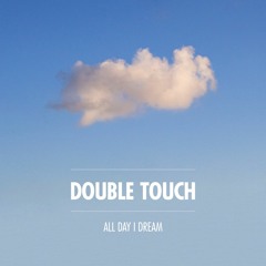 All Day I Dream Podcast 028: Double Touch