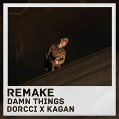 [REMAKE] Dorcci x Kagan _ Damn things