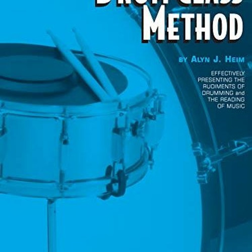 ACCESS EPUB KINDLE PDF EBOOK Drum Class Method, Vol 1: Effectively Presenting the Rudiments of Drumm