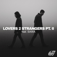LOVERS 2 STRANGERS PT. II feat Sawa