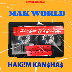 Today Gone Be A Good Day Ft HaKi!M Kan$Ha$