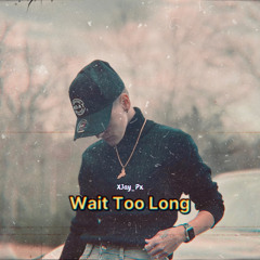 Wait Too Long ( Prod by SoulKillerBeatz )