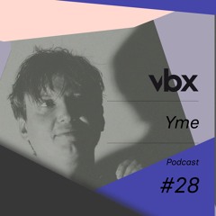 VBX #28 - Podcast by Yme