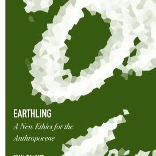 Ebook Earthling A New Ethics for the Anthropocene for ipad