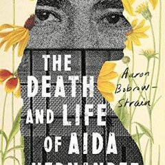 Get PDF The Death and Life of Aida Hernandez: A Border Story by  Aaron Bobrow-Strain
