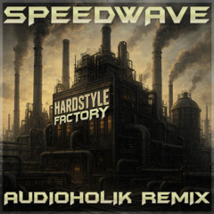 SPEEDWAVE - the hardstyle factory (AUDIOHOLIK remix) >> FREE DL