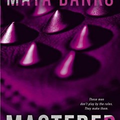 [Read] EBOOK √ Mastered (The Enforcers Book 1) by  Maya Banks [KINDLE PDF EBOOK EPUB]
