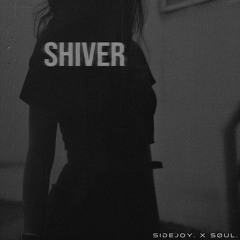 SHIVER w/ søul.