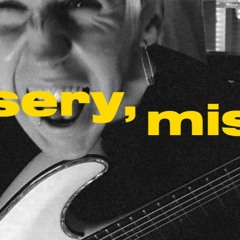 Misery, misery,