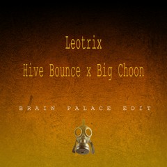 Leotrix - Hive Bounce x Big Choon [Brain Palace Edit] [FREE DL]