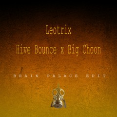 Leotrix - Hive Bounce x Big Choon [Brain Palace Edit] [FREE DL]