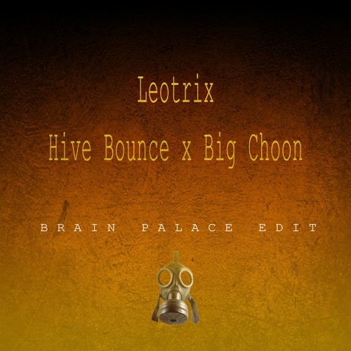Leotrix - Hive Bounce x Big Choon [Brain Palace Edit] [FREE DL]
