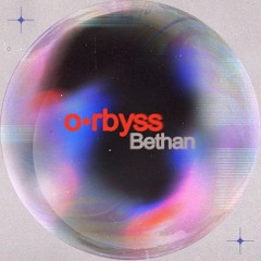 o•rbyss - Bethan