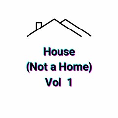 House (Not a Home) Vol 1 Mix